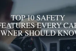 Top 10 Safety Features Every Car Owner Should Know